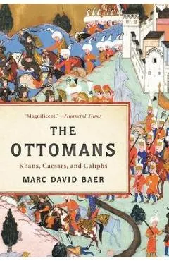 The Ottomans: Khans, Caesars, and Caliphs