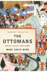 The Ottomans: Khans, Caesars, and Caliphs