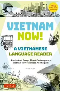 Vietnam Now! a Vietnamese Language Reader: Bilingual Stories about Contemporary Vietnam in Vietnamese and English (with Free Online Audio Recordings) -