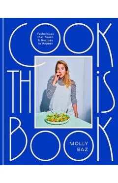 Cook This Book: Techniques That Teach and Recipes to Repeat: A Cookbook