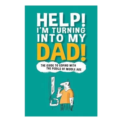 Help! I'm Turning into My Dad!