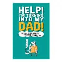 Help! I'm Turning into My Dad!