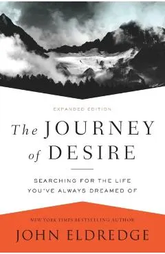The Journey of Desire: Searching for the Life You've Always Dreamed of