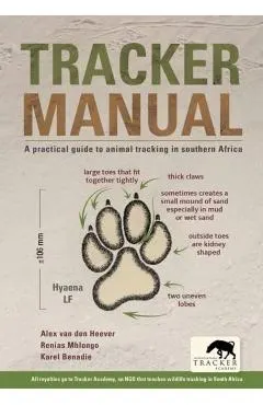 Tracker Manual: A Practical Guide to Animal Tracking in Southern Africa
