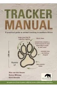 Tracker Manual: A Practical Guide to Animal Tracking in Southern Africa