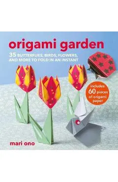 Origami Garden: 35 Butterflies, Birds, Flowers, and More to Fold in an Instant
