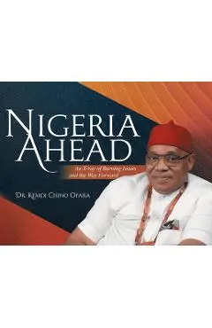 Nigeria Ahead: An X-ray of Burning Issues and the Way Forward