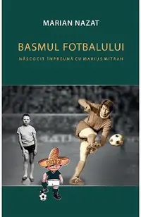 Basmul fotbalului. Nacocit impreuna cu Marius Mitran (2 vol.)