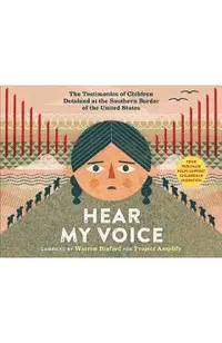 Hear My Voice/Escucha Mi Voz: The Testimonies of Children Detained at the Southern Border of the United States