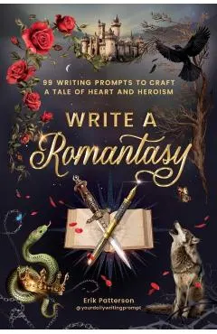 Write a Romantasy!: 99 Prompts to Write a Tale of Heart and Heroism