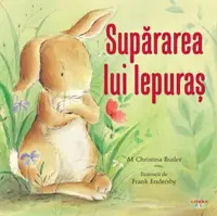 Supărarea lui Iepuraș - Paperback brosat - M. Christina Butler