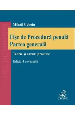 Fise de Procedura penala. Partea generala. Teorie si cazuri practice Ed.4