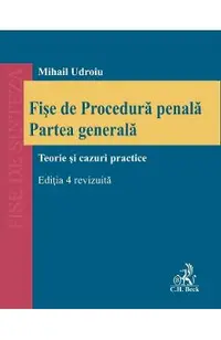 Fise de Procedura penala. Partea generala. Teorie si cazuri practice Ed.4