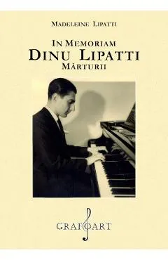In memoriam Dinu Lipatti. Marturii