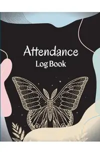 Attendance Register Book: School Attendance Record Book For Teachers Attendance Log Book Attendance Tracking Chart for Teachers, Employees, Staf