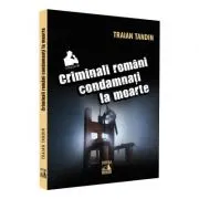 Criminali romani condamnati la moarte
