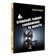 Criminali romani condamnati la moarte