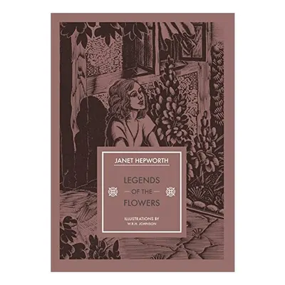 Legends of the Flowers, Janet Hepworth