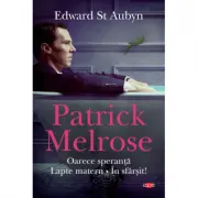 Patrick Melrose. Oarece speranta. Lapte matern. In sfarsit!