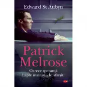 Patrick Melrose. Oarece speranta. Lapte matern. In sfarsit!