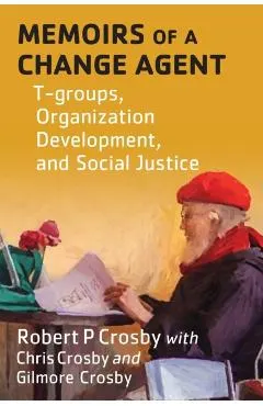 Memoirs of a Change Agent: T-groups, Organization Development, and Social Justice