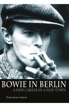 Bowie in Berlin: A New Career in a New Town