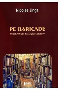 Pe baricade. Prospectiuni teologico-literare