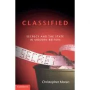 Classified: Secrecy and the State in Modern Britain