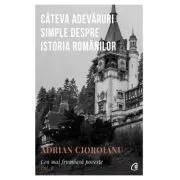 Cea mai frumoasa poveste. Cateva adevaruri simple despre istoria romanilor, volumul 1