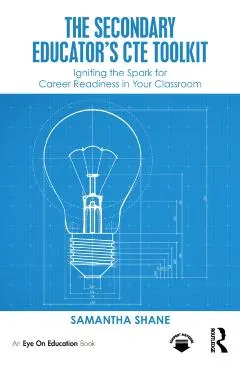 The Secondary Educator's CTE Toolkit: Igniting the Spark for Career Readiness in Your Classroom