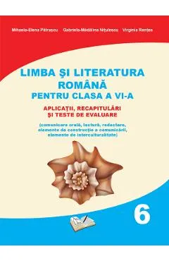 Limba si literatura romana. Aplicatii, recapitulari si teste de evaluare - Clasa 6