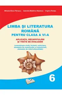 Limba si literatura romana. Aplicatii, recapitulari si teste de evaluare - Clasa 6