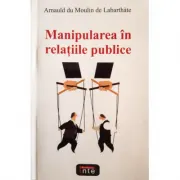 Manipularea in relatii publice – Arnauld du Moulin de Labarthate