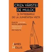 Criza varstei de mijloc si intrebarile de la jumatatea vietii