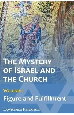 The Mystery of Israel and the Church, Vol. 1: Figure and Fulfillment