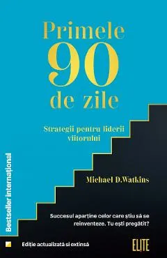 Primele 90 de zile. Strategii pentru liderii viitorului