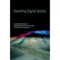 Handling Digital Brains : A Laboratory Study of Multimodal Semiotic Interaction in the Age of Computers