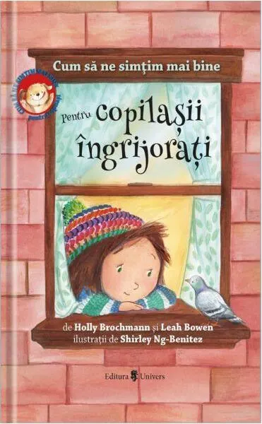 Cum să ne simțim mai bine. Pentru copilașii îngrijorați - Hardcover - Holly Brochamnn, Leah Bowen