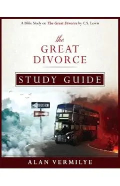 The Great Divorce Study Guide: A Bible Study on The Great Divorce by C.S. Lewis