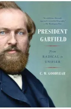 President Garfield: From Radical to Unifier