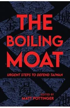 The Boiling Moat: Urgent Steps to Defend Taiwan