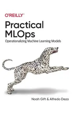 Practical Mlops: Operationalizing Machine Learning Models
