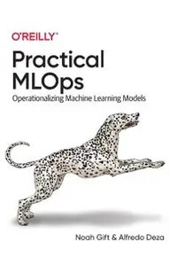 Practical Mlops: Operationalizing Machine Learning Models