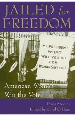 Jailed for Freedom: American Women Win the Vote