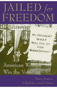Jailed for Freedom: American Women Win the Vote
