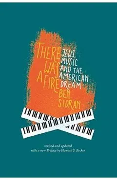 There Was a Fire: Jews, Music and the American Dream (revised and updated)