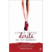 Cum sa te faci dorita de toti barbatii. Atat de cuceritoare, incat vei avea prea multe intalniri!