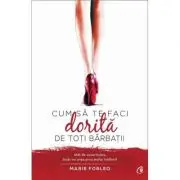 Cum sa te faci dorita de toti barbatii. Atat de cuceritoare, incat vei avea prea multe intalniri!