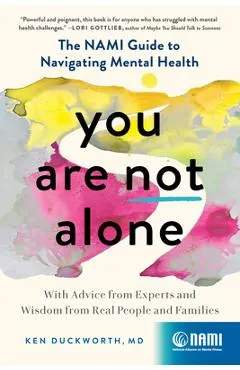 You Are Not Alone: The Nami Guide to Navigating Mental Health--With Advice from Experts and Wisdom from Real People and Families