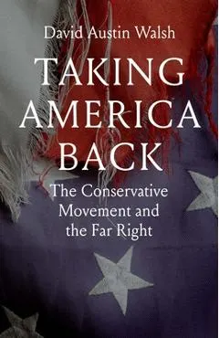 Taking America Back: The Conservative Movement and the Far Right